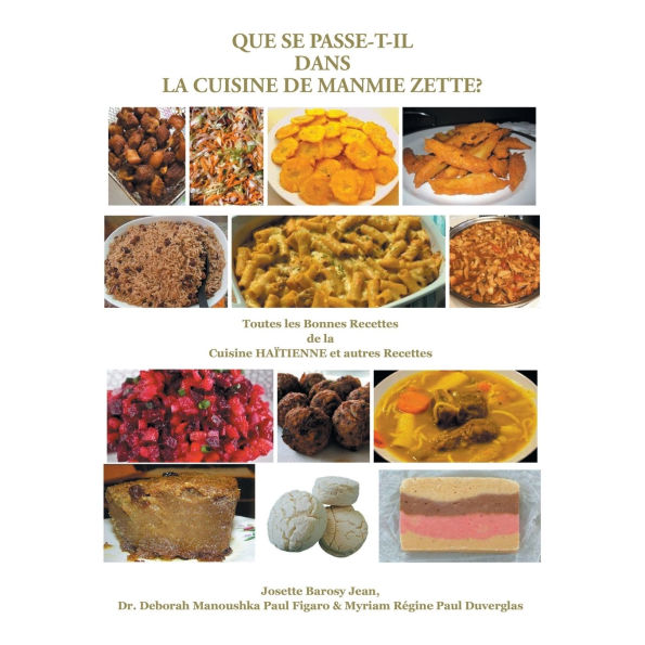 Que Se Passe-T-Il Dans La Cuisine de Manmie Zette?: Toutes les Bonnes Recettes de la Cuisine HAï¿½TIENNE et autres Recettes