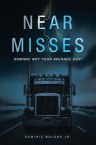 Title: Near Misses: Dominic Not Your Average Guy!, Author: Dominic Bulone Jr.