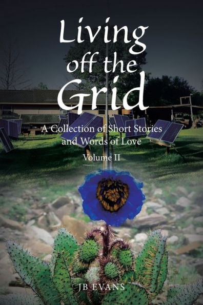 Living off the Grid: A Collection of Short Stories and Words Love