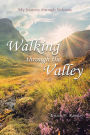 Walking through the Valley: My Journey through Sickness