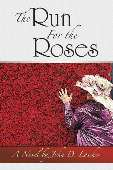 the Run For Roses: A Novel by John D. Loscher