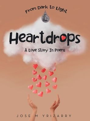 Heartdrops: A Love Story Poems
