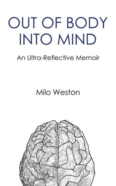 Out of Body Into Mind: an Ultra-Reflective Memoir