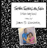 Title: Twinkle, Twinkle, Little Finkle: A Finkle Family Fable, Author: James D. Waedekin