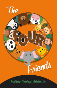 Title: The Four Friends, Author: Matthew Omotayo Adedipe Jr.