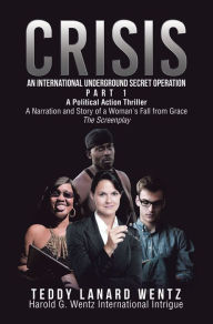 Title: Crisis: An International Underground Secret Operation, Author: Teddy Lanard Wentz