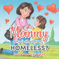 Title: Mommy why is that man Homeless?, Author: Rose Sommers Webb