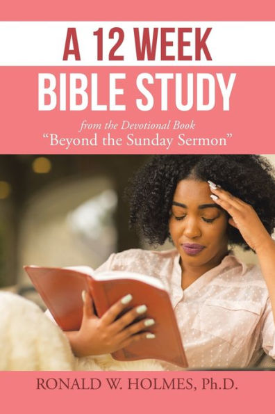 A 12 Week Bible Study from the Devotional Book "Beyond Sunday Sermon"