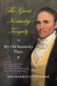 Title: The Great Kentucky Tragedy & My Old Kentucky Plays, II, Author: Richard Cavendish