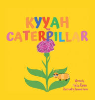 Title: Kyyah the Caterpillar, Author: Hafiza Karim