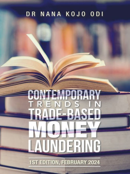 Contemporary Trends Trade-Based Money Laundering: 1st Edition, February 2024