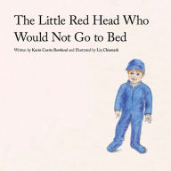 Title: The Little Red Head Who Would Not Go to Bed, Author: Karin Currie Rowland