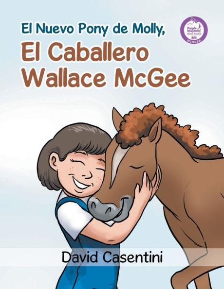 El Nuevo Pony de Molly, El Caballero Wallace McGee: Un cuento de valentï¿½a y Coraje para ser todo lo que tï¿½ quieras ser!