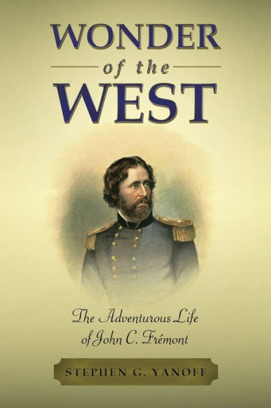 Wonder of The West: Adventurous Life John C. Frï¿½mont