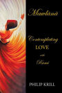 Mawln: Contemplating LOVE with Rumi