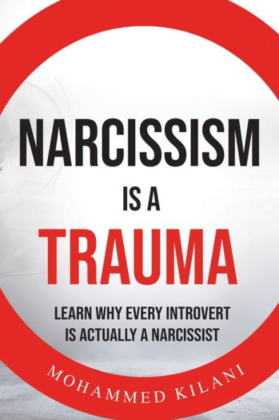 Narcissism is a Trauma: Learn Why Every Introvert Actually Narcissist