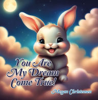 Title: You Are My Dream Come True!, Author: Megan Christensen