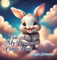 Title: You Are My Dream Come True!, Author: Megan Christensen