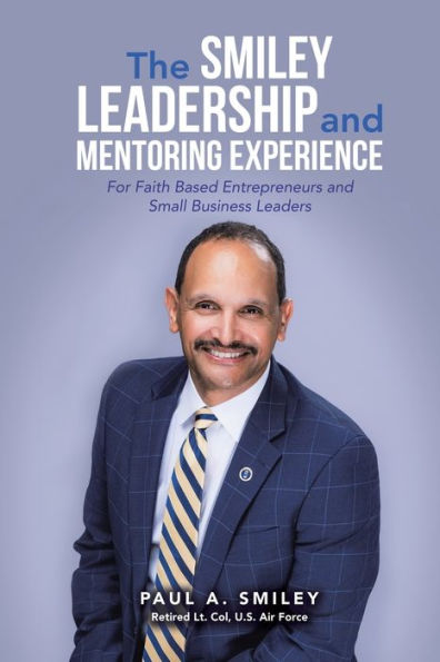 The Smiley Leadership and Mentoring Experience: For Faith Based Entrepreneurs Small Business Leaders