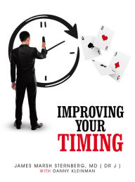 Title: IMPROVING YOUR TIMING: For Declarers And Defenders, Author: James Marsh Sternberg MD (Dr J)