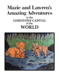 Title: Mazie and Lawren's Amazing Adventures: in the Limestone Capital of the World, Author: Bedford Rotary Club of Indiana