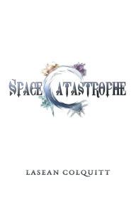 Title: Space Catastrophe, Author: Lasean Colquitt