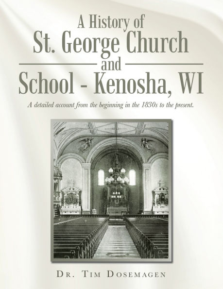 A History of St. George Church and School - Kenosha, WI: detailed account from the beginning 1830s to present.