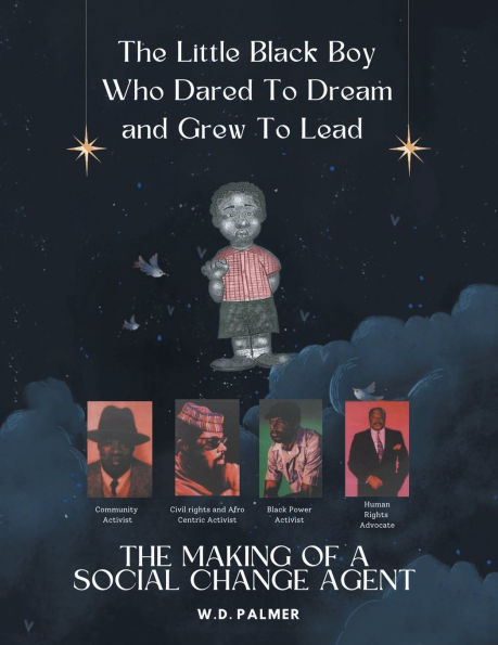 The Little Black Boy Who Dared to Dream and Grew Lead: Making of A Social Change Agent
