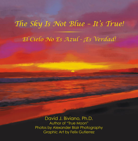 The Sky Is Not Blue - It's True!: El Cielo No Es Azul - ¡Es Verdad!