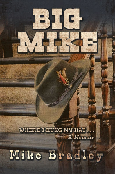 Big Mike: WHERE I HUNG MY HAT... A Memoir