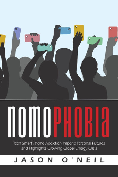 Nomophobia: Teen Smart Phone Addiction Imperils Personal Futures and Highlights Growing Global Energy Crisis