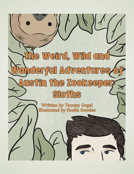 The Weird, Wild and Wonderful Adventures of Austin the Zookeeper: Sloths