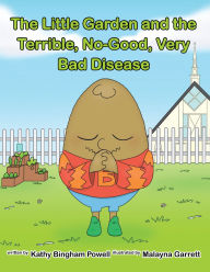 Title: The Little Garden and the Terrible, No-Good, Very Bad Disease, Author: Kathy Bingham Powell
