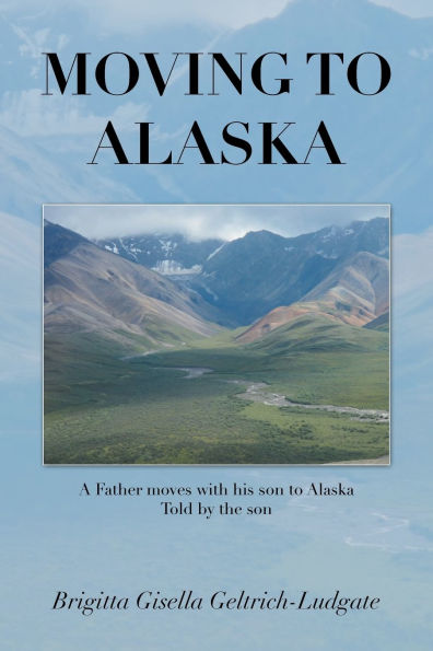 Moving to Alaska: A Father moves with his son Alaska Told by the