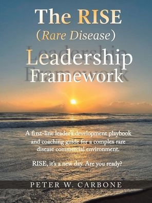 The RISE (Rare Disease) Leadership Framework: A first-line leader's development playbook and coaching guide for a complex rare disease commercial environment
