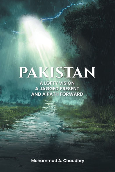 Pakistan: A Lofty Vision, Jagged Present And Path Forward