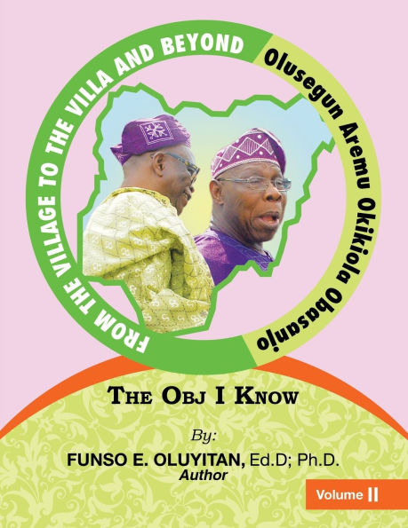 From The Village to Villa and Beyond Olusegun Aremu Okikiola Obasanjo: Obj I Know