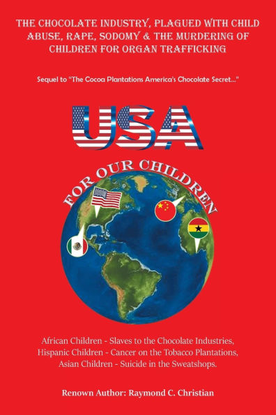 the Chocolate Industry, Plagued with Child Abuse, Rape, Sodomy & Murdering of Children for Organ Trafficking: Sequel to "The Cocoa Plantations America's Secret..."