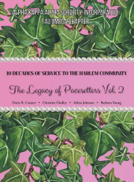 Title: 10 Decades of Service to the Harlem Community: The Legacy of Pacesetters Vol 2, Author: Doris R Conner