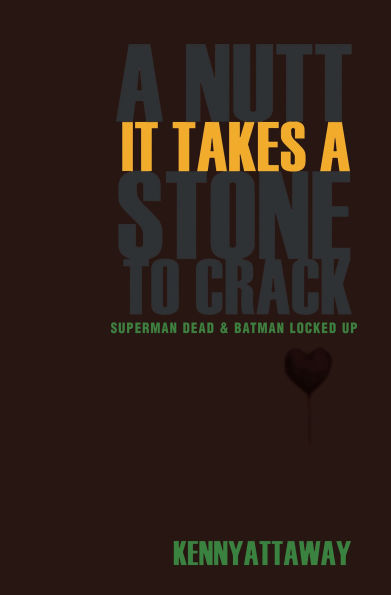 A NUTT IT TAKES A STONE TO CRACK: SUPERMAN DEAD & BATMAN LOCKED UP