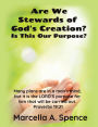 Are We Stewards of God's Creation?: Is This Our Purpose? Many plans are in a man's mind, but it is the LORD'S purpose for him that will be carried out. Proverbs 19:21