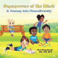 Title: Superpowers of the Mind: A Journey into Neurodiversity, Author: Rose Degenhardt MA CCC RCT