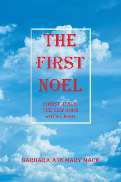 the First Noel: Christ Jesus, New Born Royal King