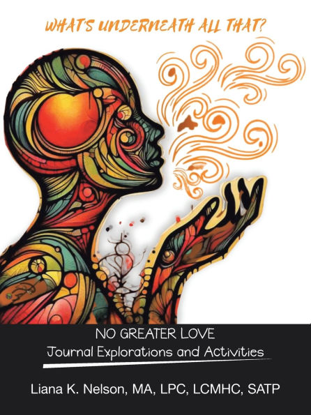 What's Underneath All That?: NO GREATER LOVE Journal Explorations and Activities