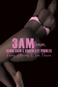 Title: 3AM from KANDI RAIN & KHOCOLATE PUDDLES, Author: Kenny Attaway