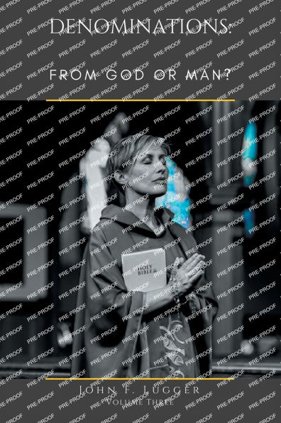 Denominations: FROM GOD OR MAN? Volume Three