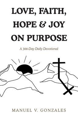 Love, Faith, Hope & Joy on Purpose: A 366-Day Daily Devotional