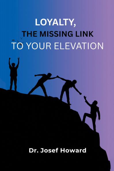Loyalty, the Missing Link to Your Elevation