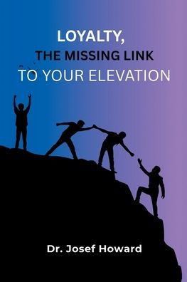 Loyalty, the Missing Link to Your Elevation