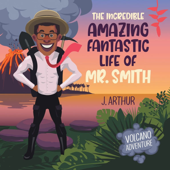 The Incredible Amazing Fantastic Life of Mr. Smith: Volcano Adventure